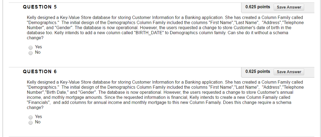 QUESTION 5 Kelly designed a Key-Value Store database for storing Customer Information