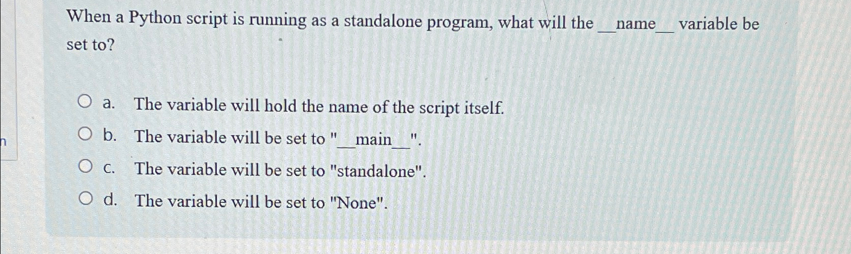  When a Python script is rumning as a standalone program, what