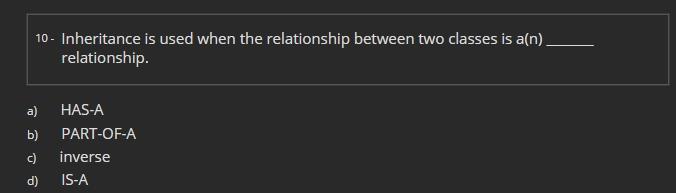solve it please 10 - Inheritance is used when the relationship between