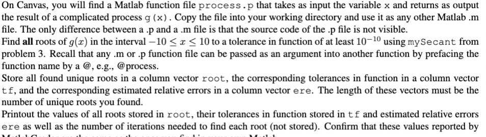  On Canvas, you will find a Matlab function file process. p