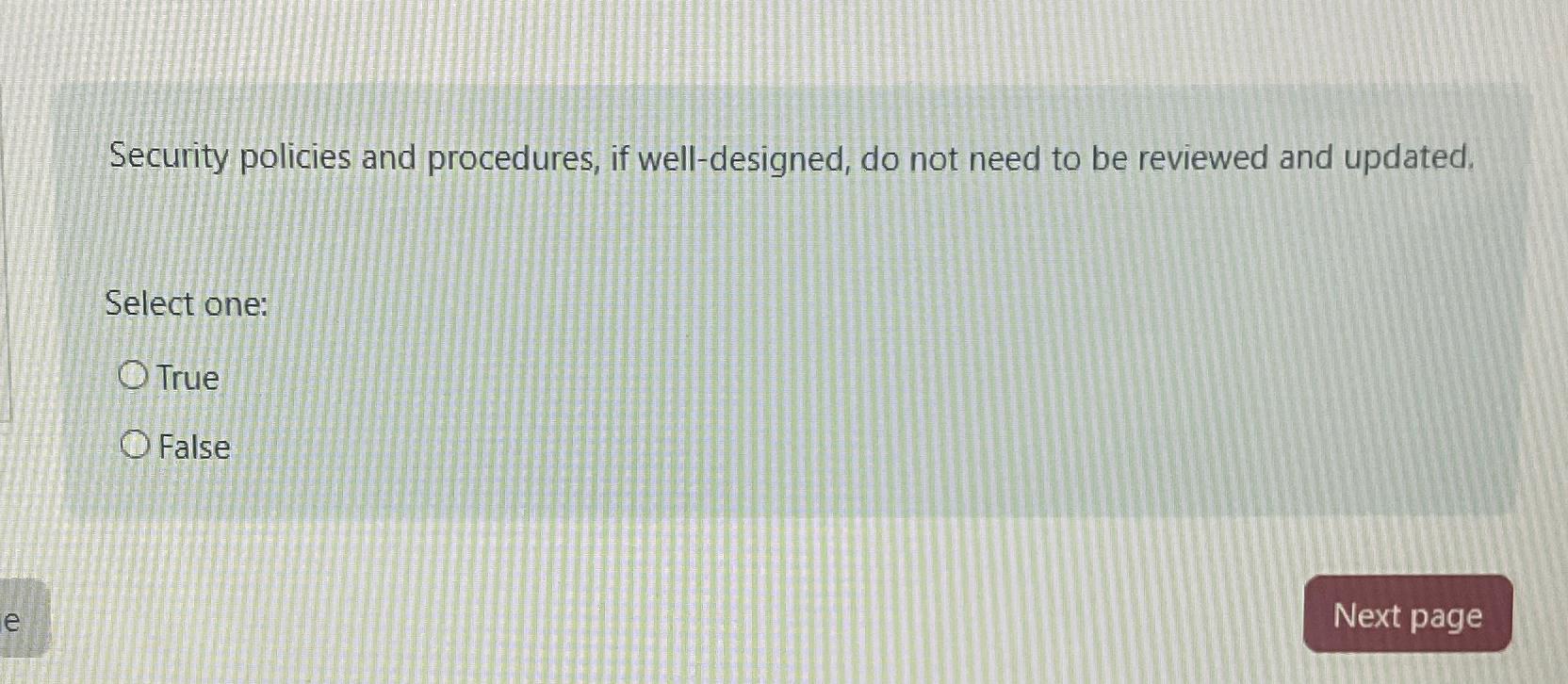  Security policies and procedures, if well-designed, do not need to be