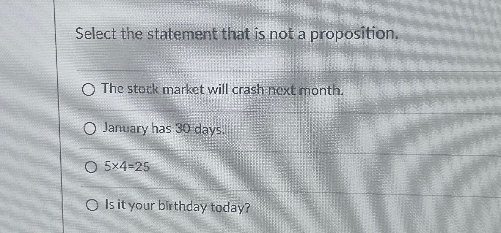  Select the statement that is not a proposition. The stock market