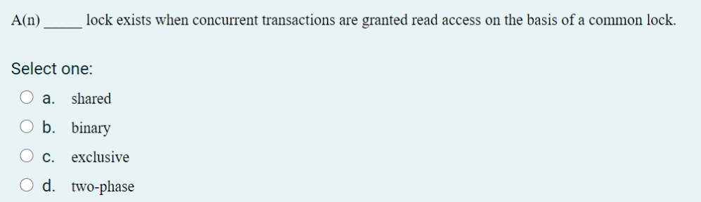 two-phase lock O b. exclusive lock O c. binary lock O d.