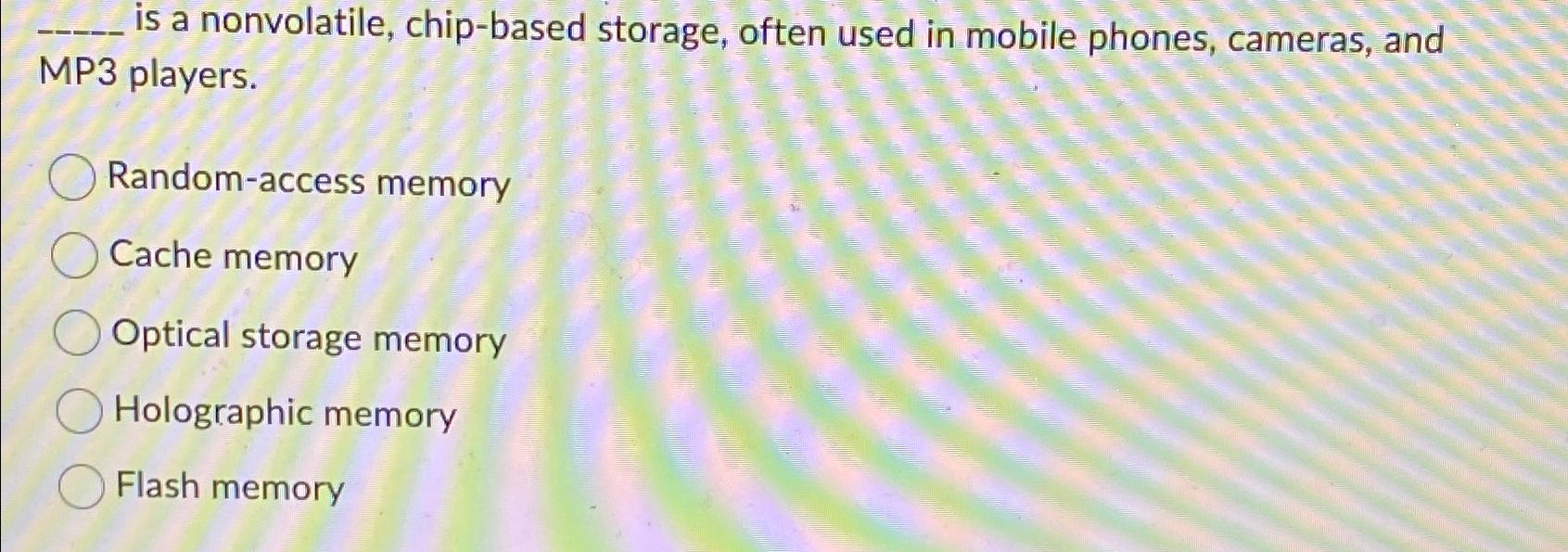  is a nonvolatile, chip-based storage, often used in mobile phones, cameras,