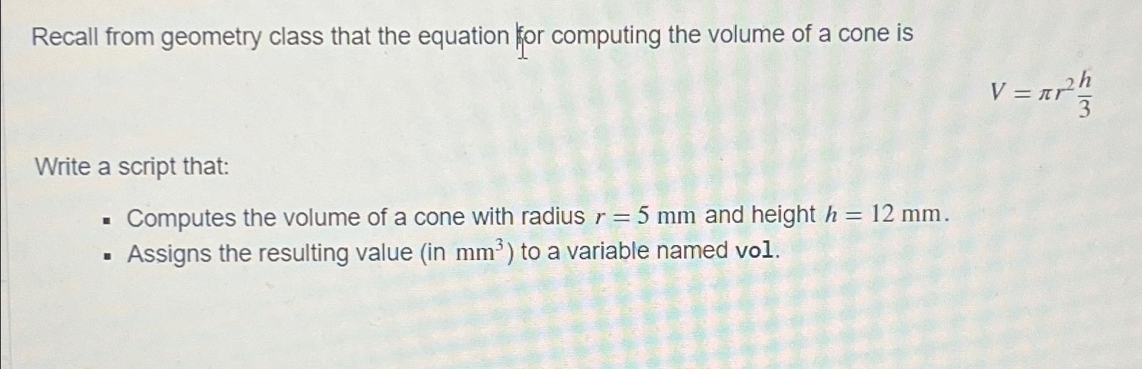  Recall from geometry class that the equation for computing the volume
