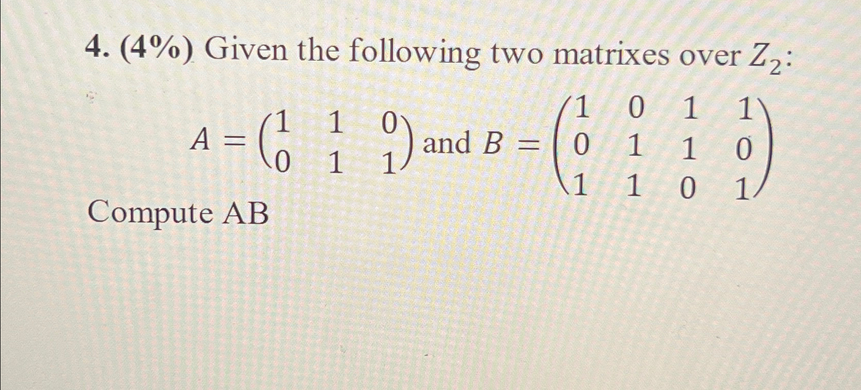  (4%) Given the following two matrixes over Z2 : A=([1,1,0],[0,1,1]) and