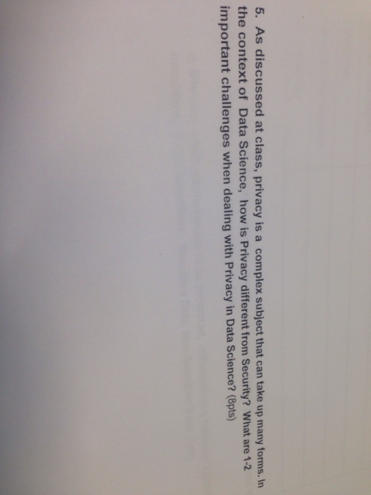  5. As discussed at class, privacy is a complex subject that