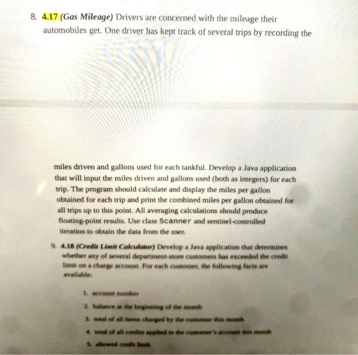 java programming please 8. 4.17 (Gas Mileage) Drivers are concerned with the