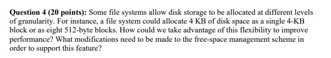  Question 4 (20 points): Some file systems allow disk storage to