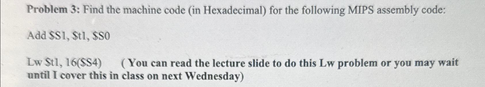  Problem 3: Find the machine code (in Hexadecimal) for the following