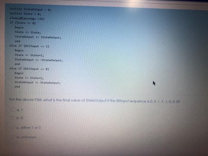 0; always@(posedge clk) if (State) 8) begin State . State; StateOutput =