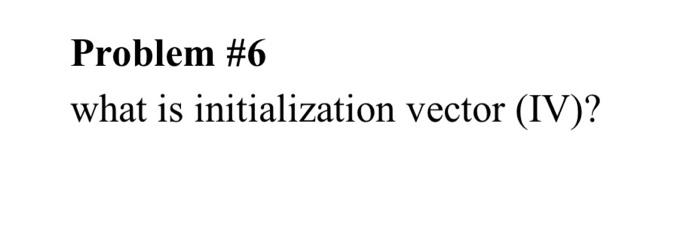 please solve it as soon as possible Problem #6 what is initialization