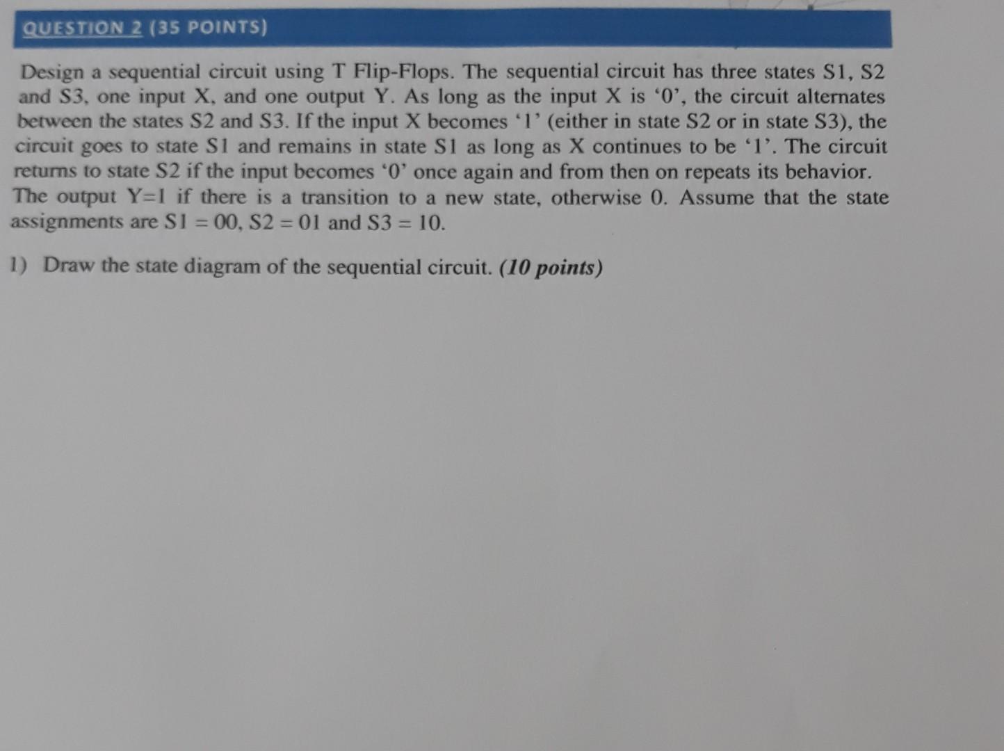 Q2 part 1 QUESTION 2 (35 POINTS) Design a sequential circuit using