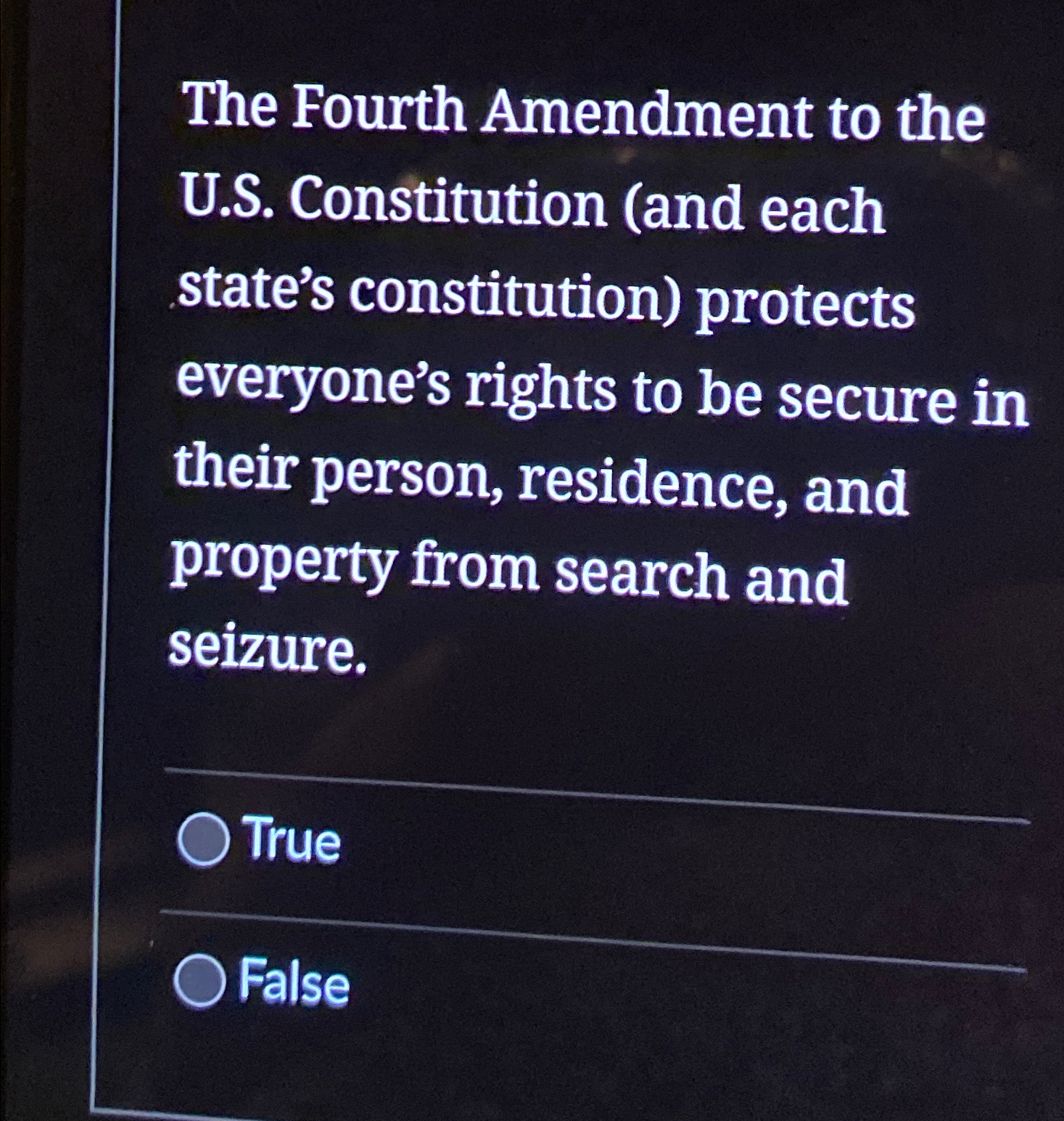  The Fourth Amendment to the U.S. Constitution (and each state's constitution)