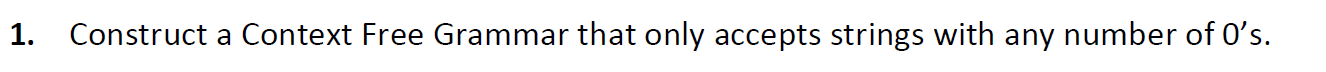  1. Construct a Context Free Grammar that only accepts strings with