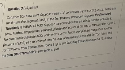  Question 3(25 points) Consider TCP slow start. Suppose a new TCP
