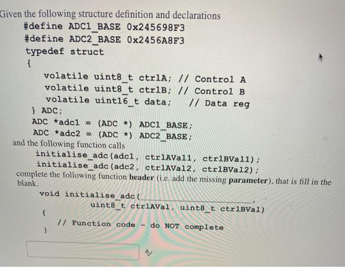  Given the following structure definition and declarations #define ADC1 BASE Ox245698F3