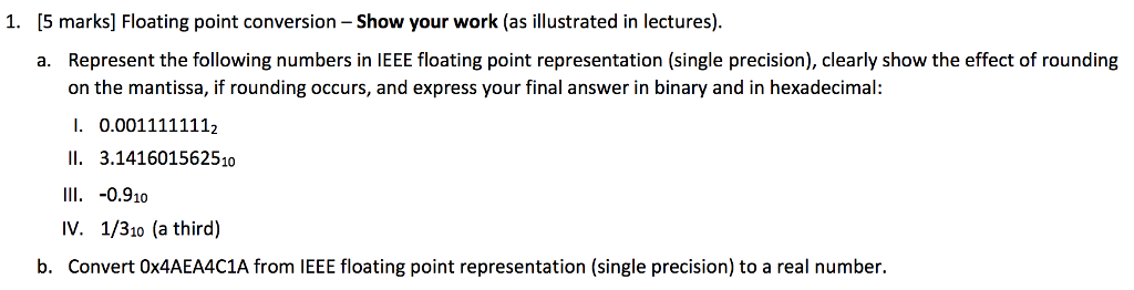  1. [5 marks] Floating point conversion - Show your work (as