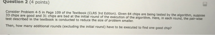  Question 2 (4 points) Consider Problem 4-5 in Page 109 of