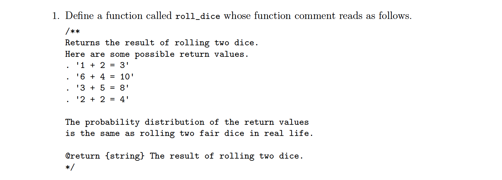 JavaScript 1. Define a function called roll_dice whose function comment reads as