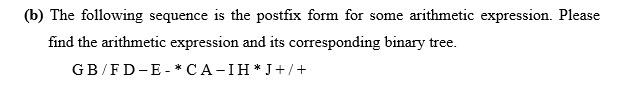  (b) The following sequence is the postfix form for some arithmetic