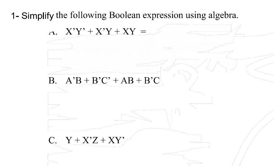  1- Simplify the following Boolean expression using algebra. X'Y' + X'Y