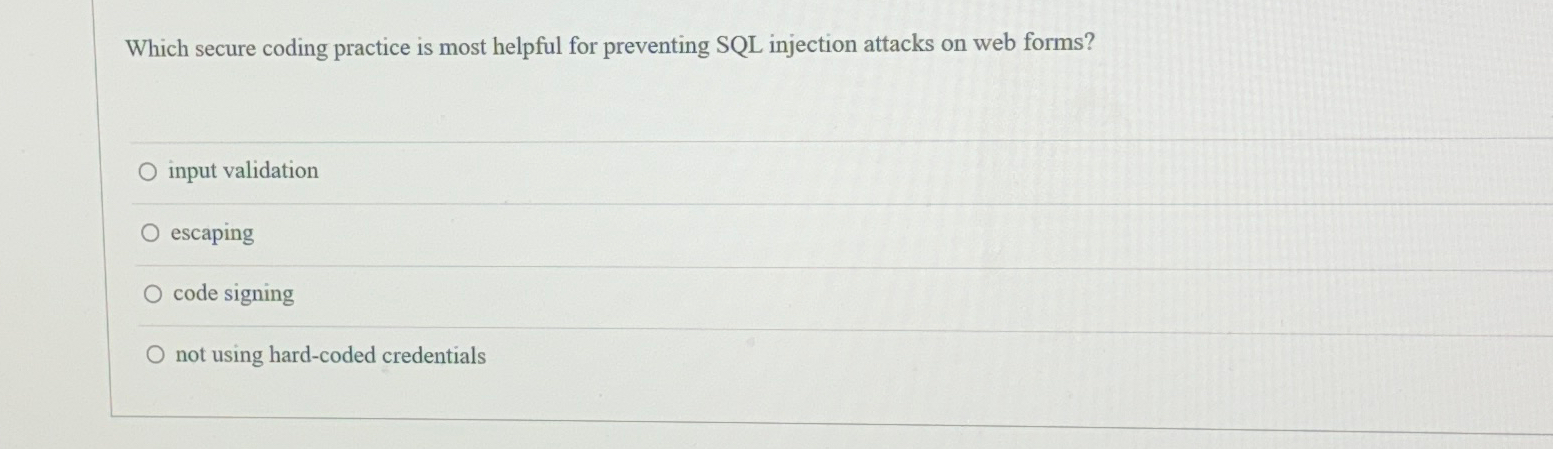  Which secure coding practice is most helpful for preventing SQL injection