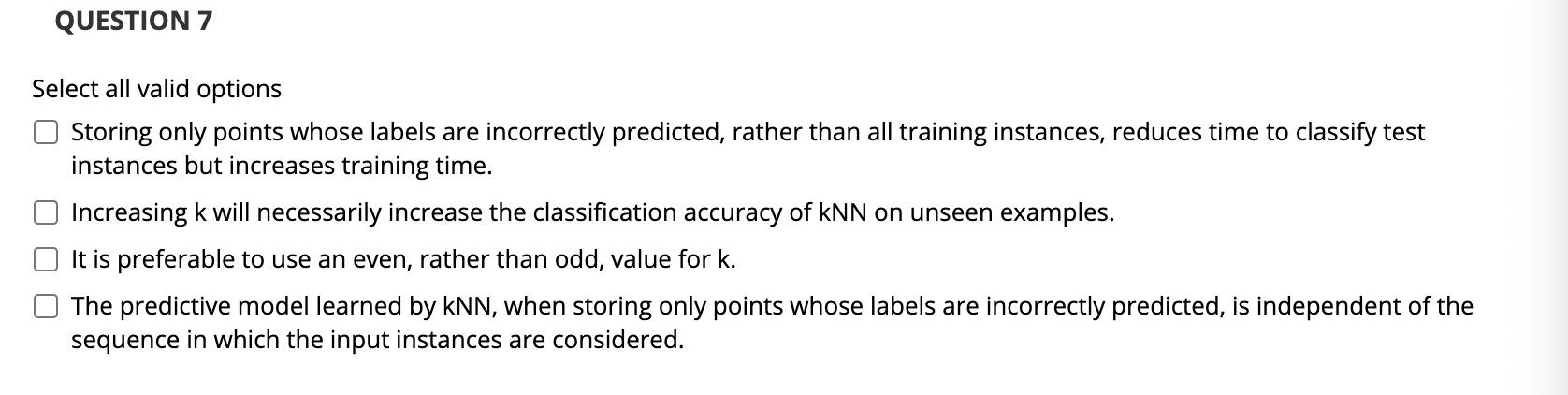 QUESTION 7 Select all valid options Storing only points whose labels
