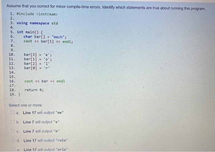  Assume that you correct for minor compile-time errors. Identify which statements