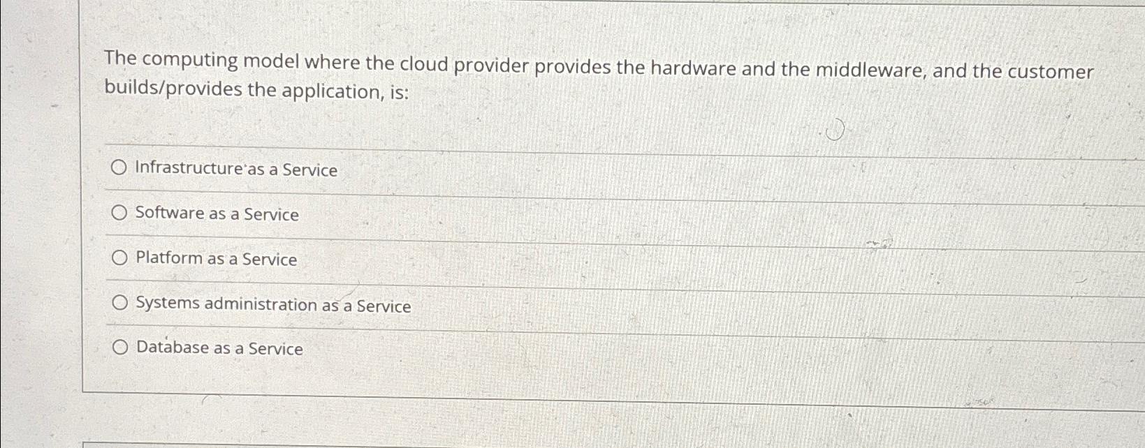  The computing model where the cloud provider provides the hardware and
