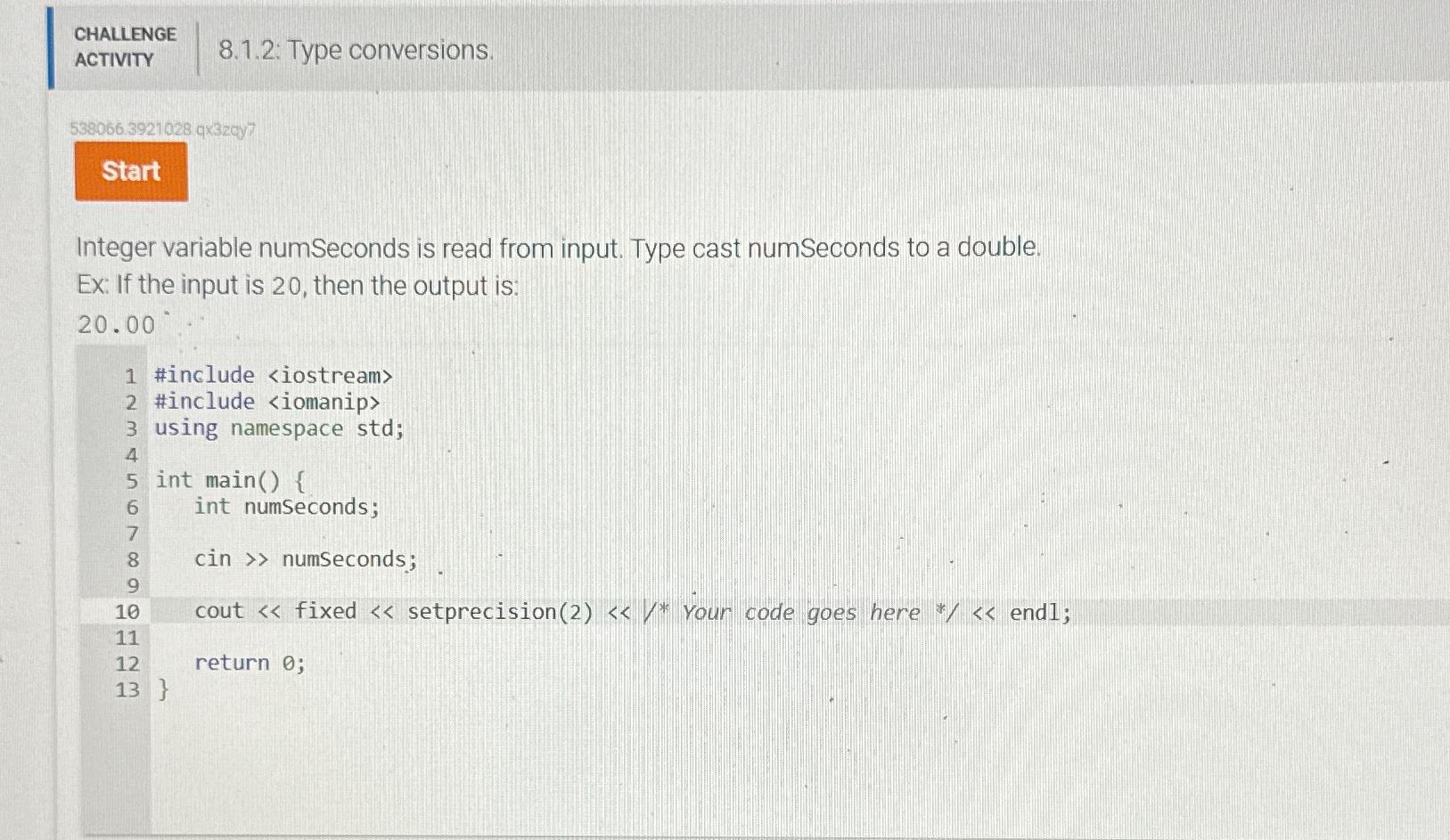  CHALLENGE ACTIVITY 8.1.2: Type conversions. 5380663921028q32cy7 Integer variable numseconds is read