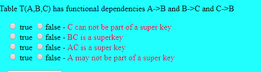 Table T(A,B,C) has functional dependencies A->B and B->C and C->B true