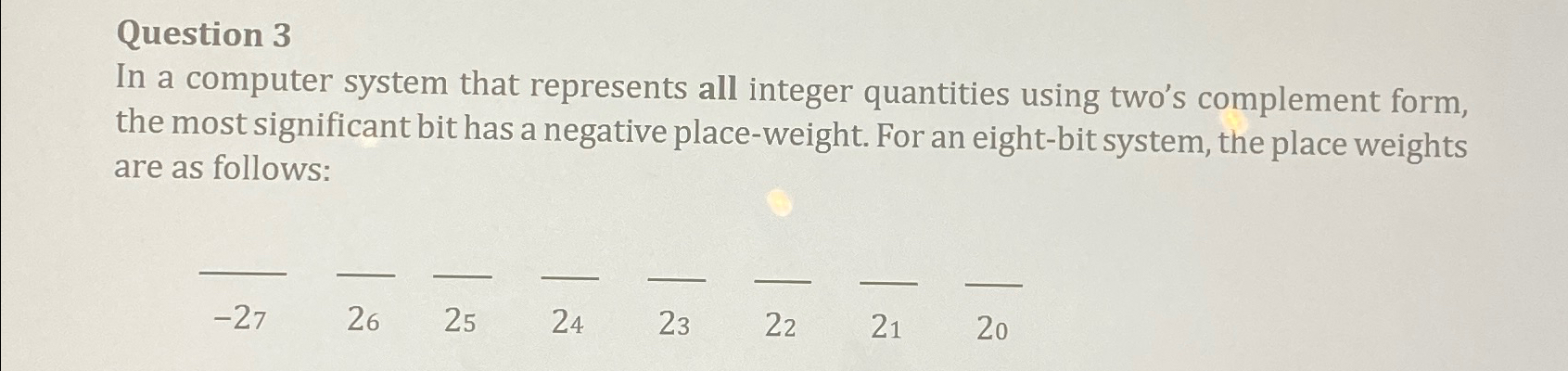  Question 3 In a computer system that represents all integer quantities