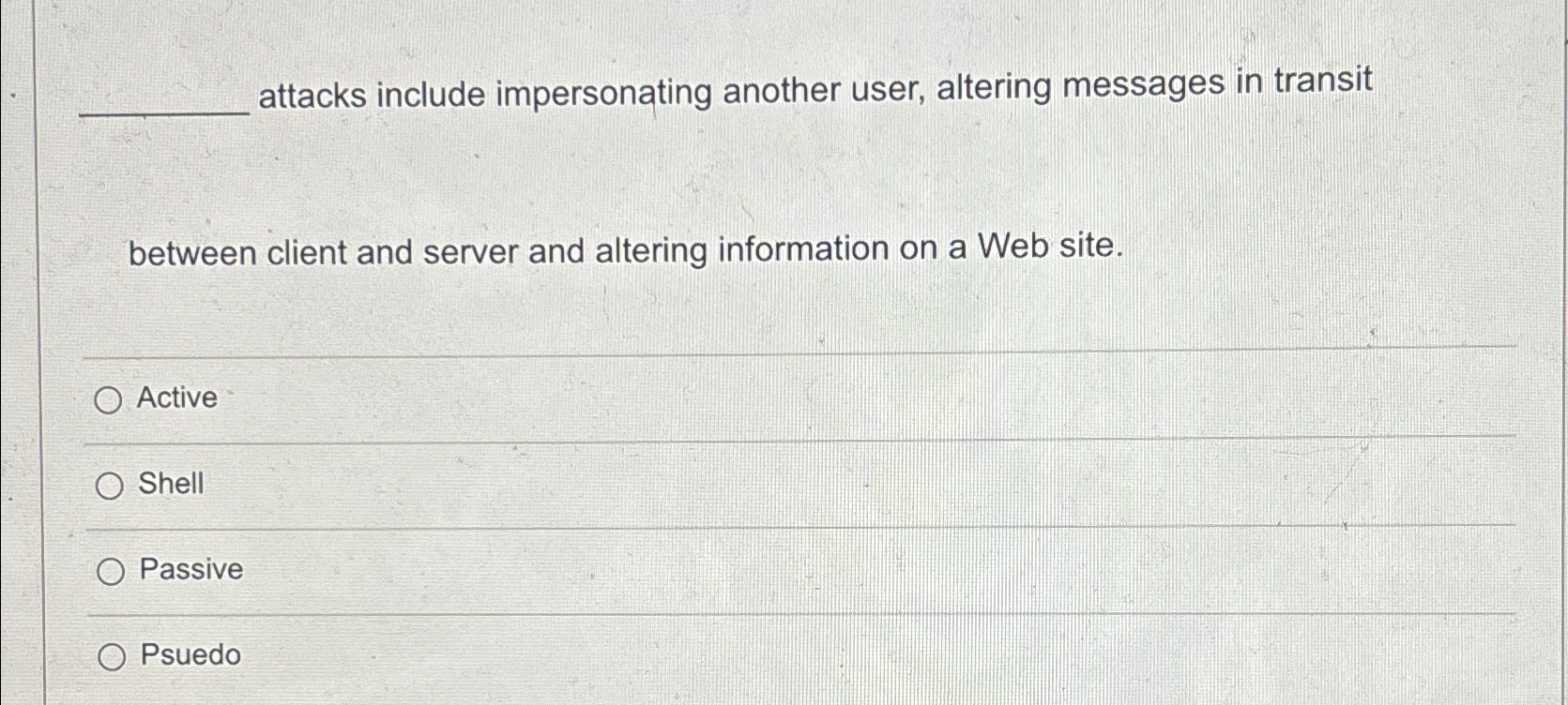  attacks include impersonating another user, altering messages in transit between client