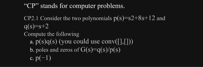 ON MATLAB "CP" stands for computer problems. CP2.1 Consider the two polynomials