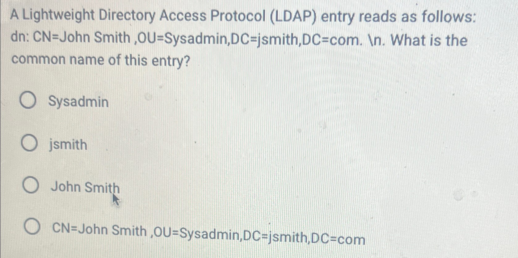 A Lightweight Directory Access Protocol (LDAP) entry reads as follows: dn:
