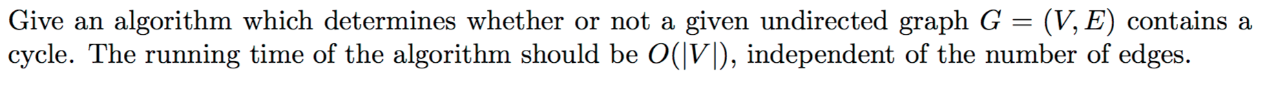  Give an algorithm which determines whether or not a given undirected