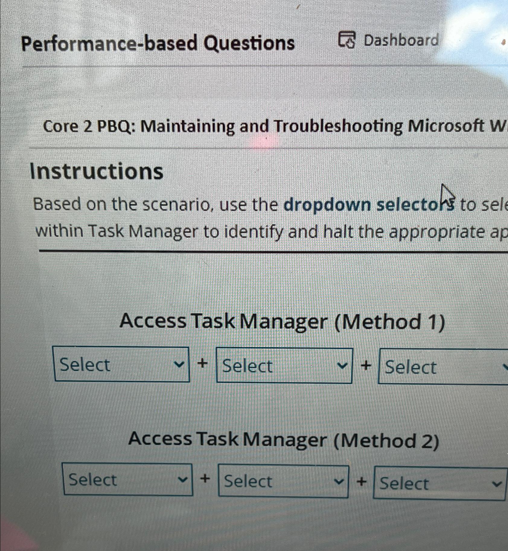  Performance-based Questions Dashboard Core 2 PBQ: Maintaining and Troubleshooting Microsoft W