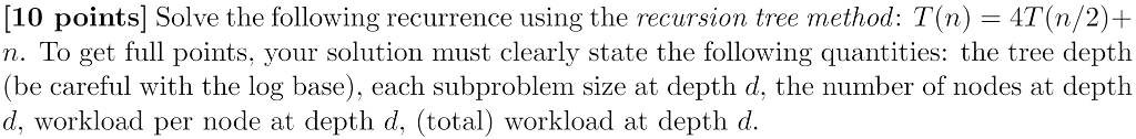  [ 10 points] Solve the following recurrence using the recursion tree