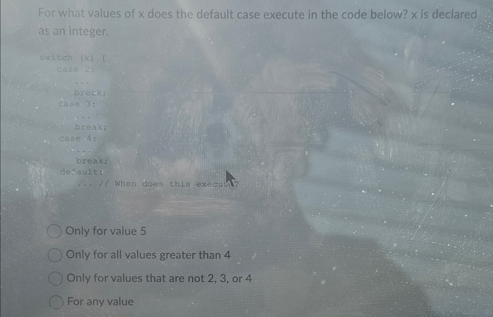  For what values of x does the default case execute in