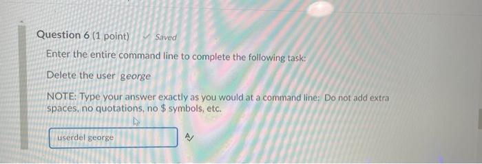 Question 6 (1 point) Saved Enter the entire command line to