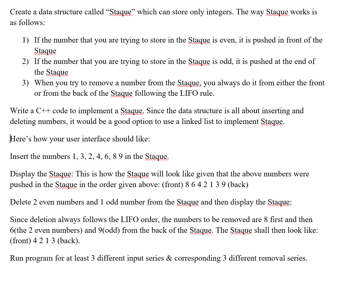  Create a data structure called "Staque" which can store only integers.