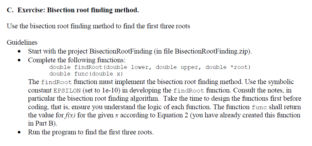  Language: C Project to start from ("BisectionRootFinding.c"): /*---------------------------------------------------- File: bisectionSearchSoln.c Description:
