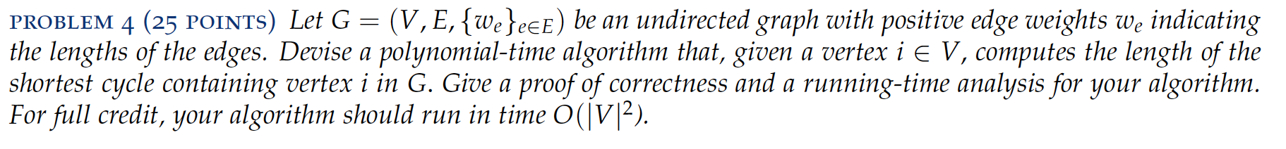  PROBLEM 4 (25 POINTS) Let G = (V, E, {we}eee) be