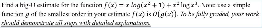  Find a big-O estimate for the function f(x)=xlog(x2+1)+x2logx3. Note: use a