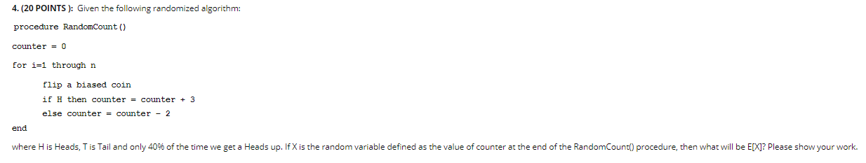  4. (20 POINTS ): Given the following randomized algorithm: procedure RandomCount()