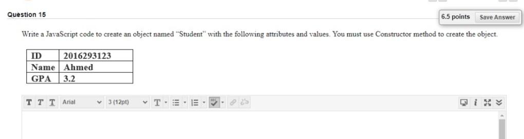  Question 15 6.5 points Save Answer Write a JavaScript code to