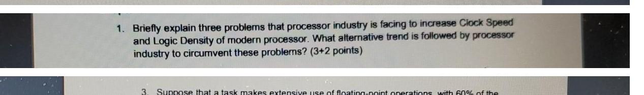  1. Briefly explain three problems that processor industry is facing to