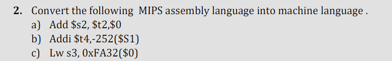  Convert the following MIPS assembly language into machine language . a)