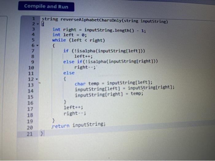  Compile and Run 1 string reverseAlphabetCharsOnly(string inputString) 2 - G 3